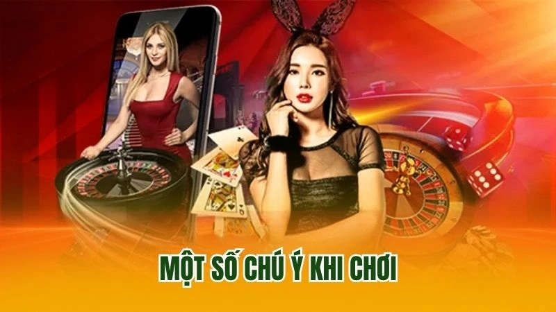 Một số chú ý khi chơi