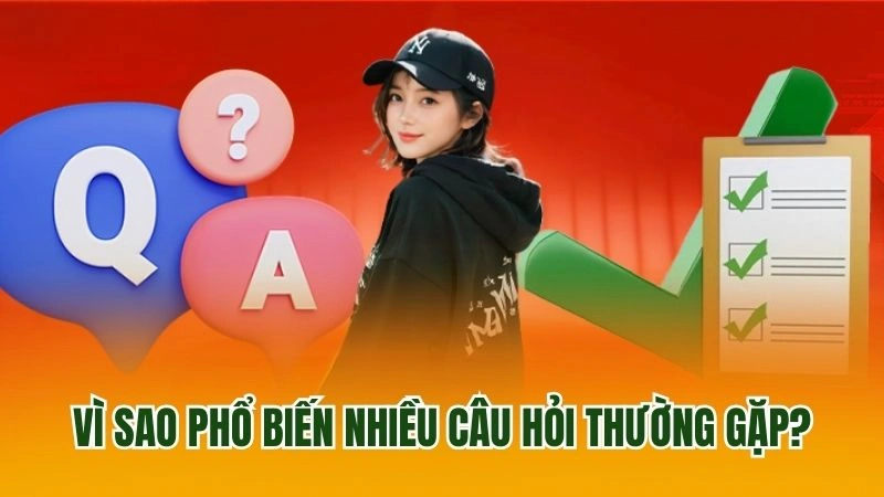 Vì sao phổ biến nhiều câu hỏi thường gặp?