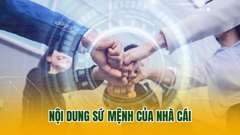 Nội dung sứ mệnh của nhà cái