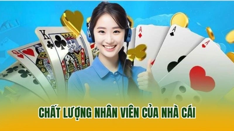 Chất lượng nhân viên của nhà cái