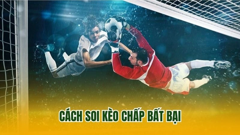 Cách soi kèo chấp bất bạiCách soi kèo chấp bất bại