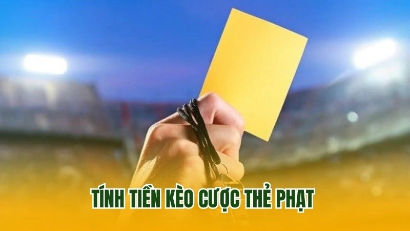 Tính tiền kèo cược thẻ phạt 