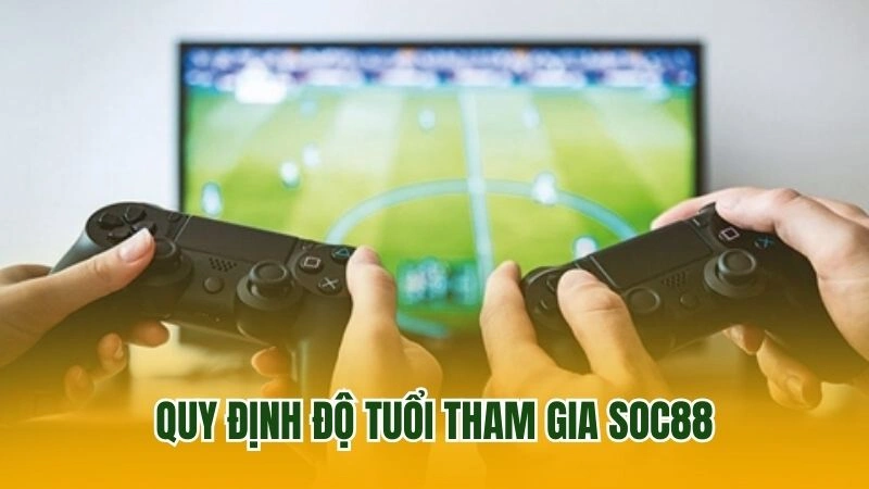 Quy định độ tuổi tham gia Soc88