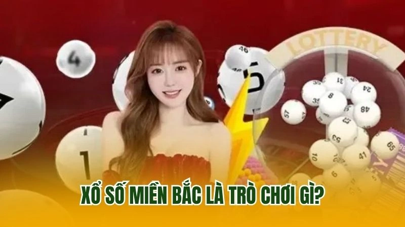 Xổ số miền Bắc là trò chơi gì?