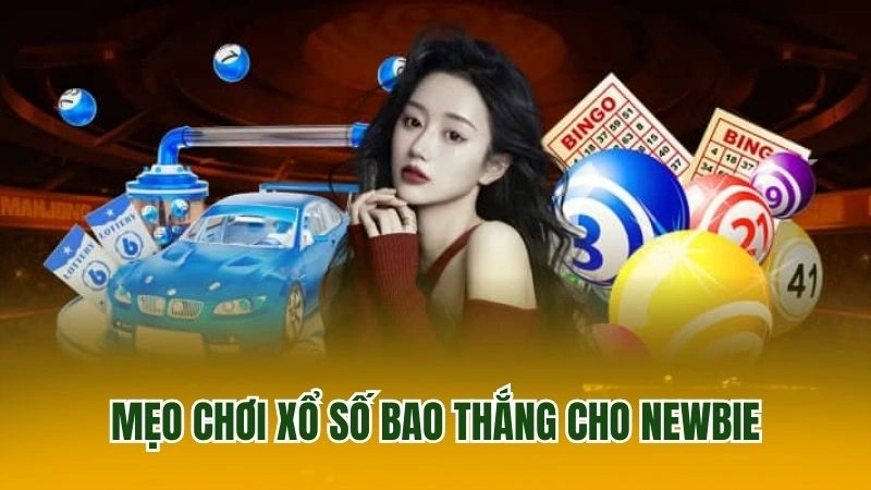 Mẹo chơi xổ số bao thắng cho newbie