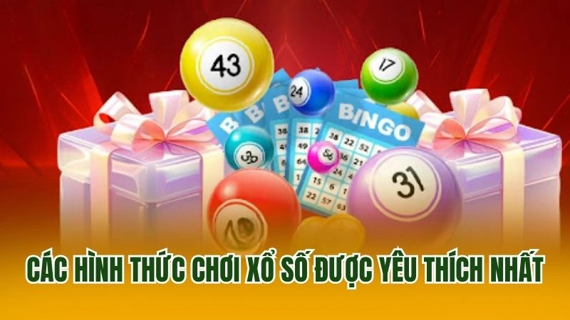 Các hình thức chơi xổ số được yêu thích nhất